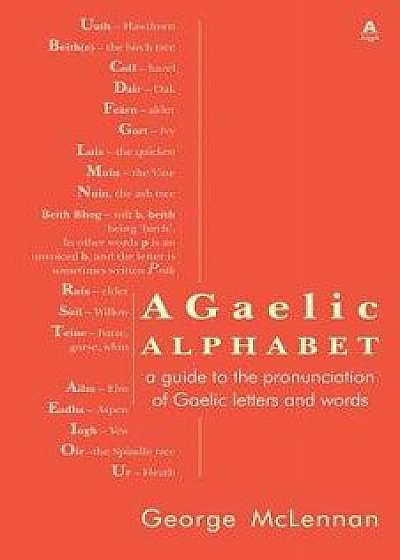 A Gaelic Alphabet: a guide to the pronunciation of Gaelic letters and words, Paperback/George McLennan