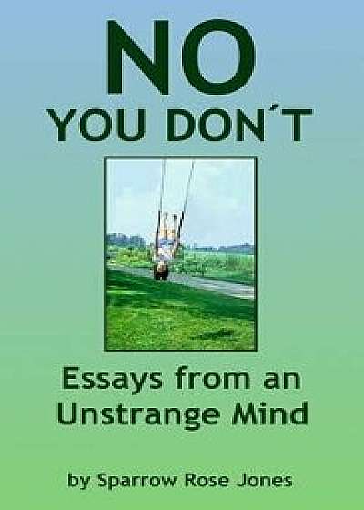 No You Don't: Essays from an Unstrange Mind, Paperback/Sparrow Rose Jones