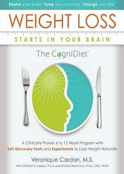 Weight Loss Starts in Your Brain: A Clinically Proven 6 to 12 Week Program with Self-Discovery Tools and Experiments to Lose Weight Naturally., Paperback/Shelley Weinstock Ph. D.