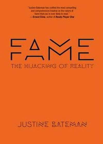 Fame: The Hijacking of Reality, Hardcover/Justine Bateman