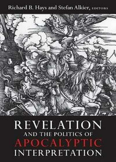 Revelation and the Politics of Apocalyptic Interpretation, Paperback/Richard B. Hays