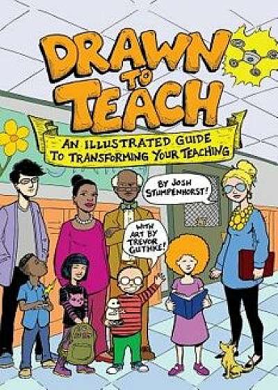 Drawn to Teach: An Illustrated Guide to Transforming Your Teaching, Paperback/Josh Stumpenhorst