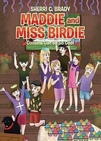 Maddie and Miss Birdie: Cousins Can Be So Cool, Paperback/Sherri C. Brady
