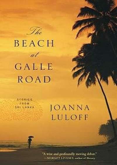 The Beach at Galle Road: Stories from Sri Lanka, Paperback/Joanna Luloff