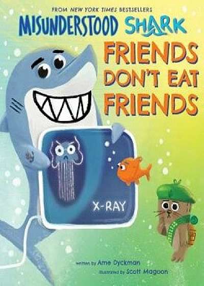Misunderstood Shark: Friends Don't Eat Friends, Hardcover/Ame Dyckman