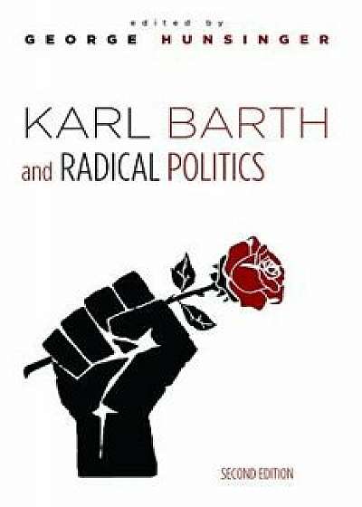 Karl Barth and Radical Politics, Second Edition, Paperback/George Hunsinger