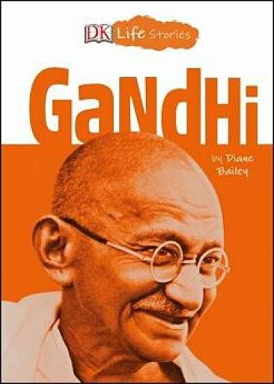 DK Life Stories: Gandhi, Hardcover/Diane Bailey