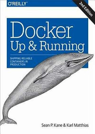 Docker: Up & Running: Shipping Reliable Containers in Production, Paperback/Sean P. Kane