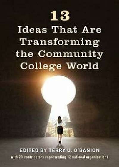13 Ideas That Are Transforming the Community College World/Terry O'Banion