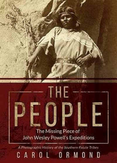 The People: The Missing Piece of John Wesley Powell's Expeditions, Hardcover/Carol Ormond