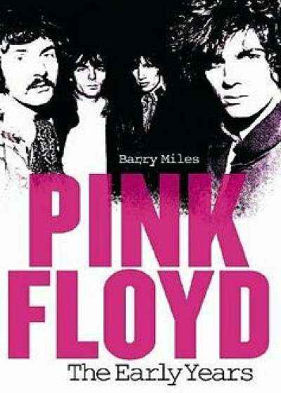 Pink Floyd: The Early Years, Paperback/Barry Miles