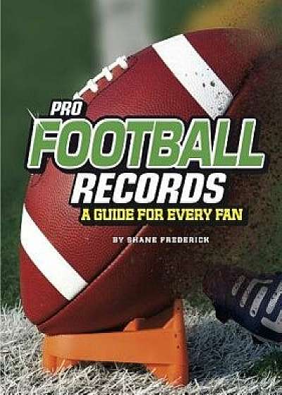 Pro Football Records: A Guide for Every Fan/Shane Frederick