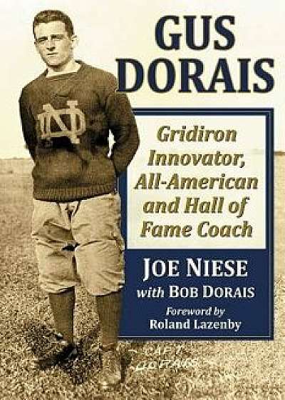 Gus Dorais: Gridiron Innovator, All-American and Hall of Fame Coach, Paperback/Joe Niese