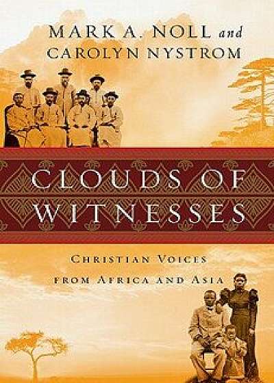 Clouds of Witnesses: Christian Voices from Africa and Asia, Hardcover/Mark A. Noll