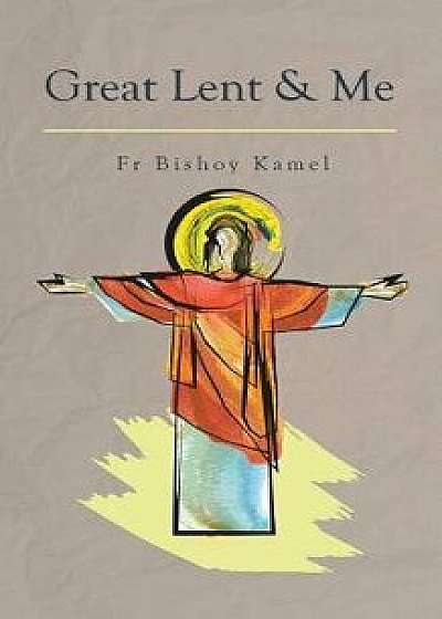 Great Lent and Me, Paperback/Fr Bishoy Kamel