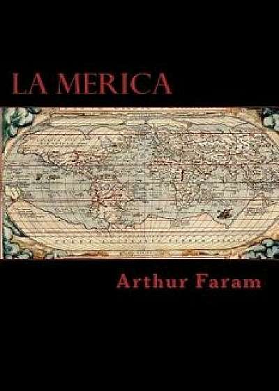 La Merica: The First True History of the Colonization of the Americas., Paperback/MR Arthur Faram