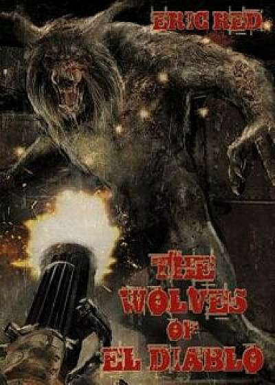 The Wolves of El Diablo, Paperback/Eric Red