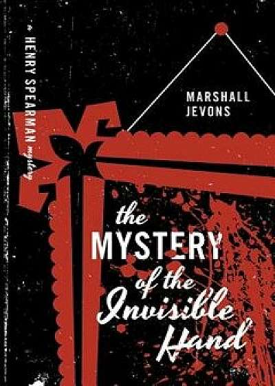 The Mystery of the Invisible Hand: A Henry Spearman Mystery, Hardcover/Marshall Jevons