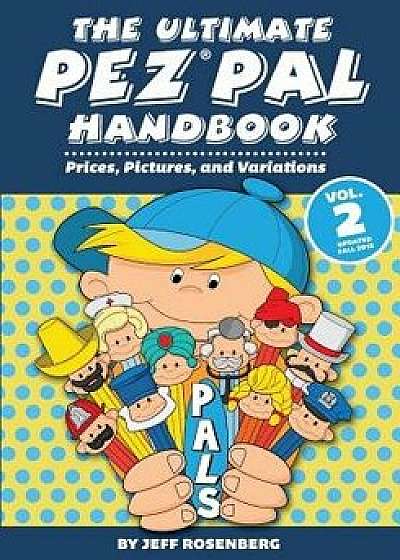 The Ultimate Pez Pal Handbook: Updated Fall 2018 Prices, Pictures, and Variations, Paperback/Mr Jeff Rosenberg