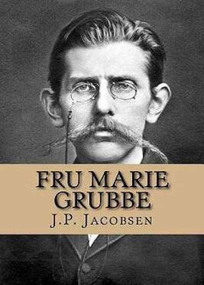 Fru Marie Grubbe: Interieurer Fra Det Syttende Aarhundrede, Paperback/J. P. Jacobsen