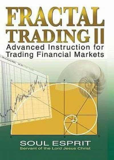Fractal Trading II: Advanced Instruction for Trading Financial Markets, Hardcover/Soul Esprit