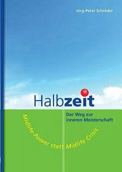 Halbzeit - Der Weg Zur Inneren Meisterschaft, Paperback/Jorg-Peter Schroder