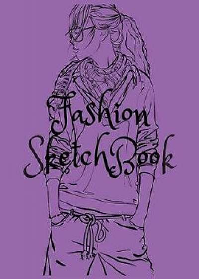 Fashion Sketchbook: Figure Templates and Note to Create Your Style, Paperback/Fashion Designer