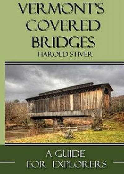 Vermont's Covered Bridges, Paperback/MR Harold Stiver