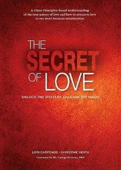 The Secret of Love: Unlock the Mystery and Unleash the Magic, Paperback/Lori Carpenos
