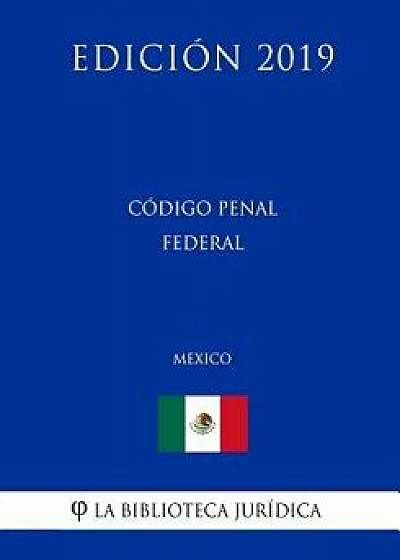 Código Penal Federal (México) (Edición 2019), Paperback/La Biblioteca Juridica