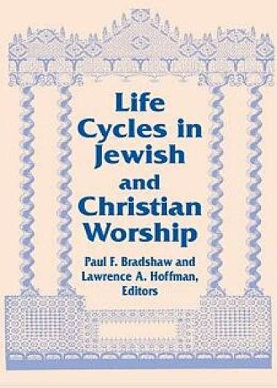 Life Cycles in Jewish and Christian Worship/Paul F. Bradshaw