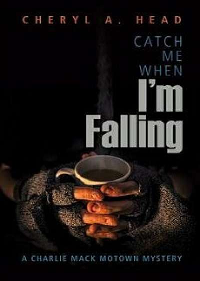Catch Me When I'm Falling, Paperback/Cheryl A. Head
