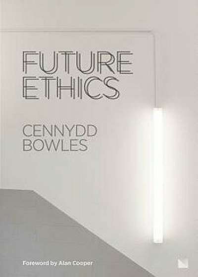 Future Ethics, Paperback/Cennydd Bowles