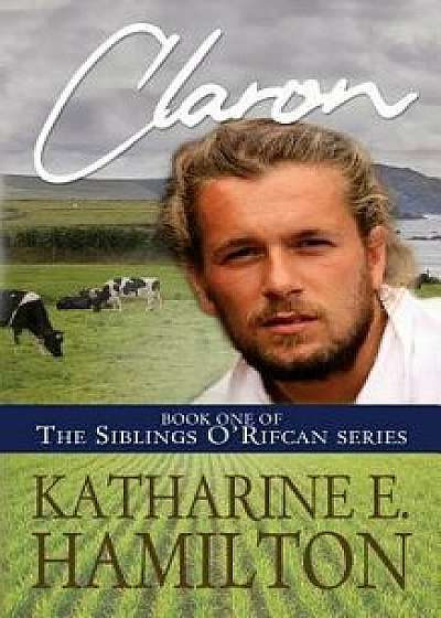 Claron: Book One of the Siblings O'Rifcan Series, Paperback/Katharine E. Hamilton