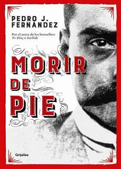 Morir de Pie / Die Standing Up, Paperback/Pedro J. Fernandez
