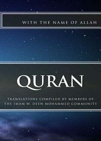 Quran: Translations Compiled by Members of the Imam W.D. Mohammed Community, Paperback/Read Commentary With the Name of Allah