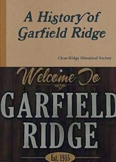 A History of Garfield Ridge, Paperback/Clear-Ridge Historical Society
