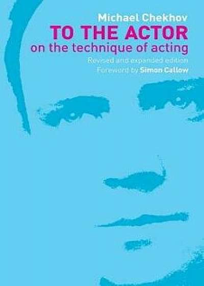 To the Actor, Paperback/Michael Chekhov