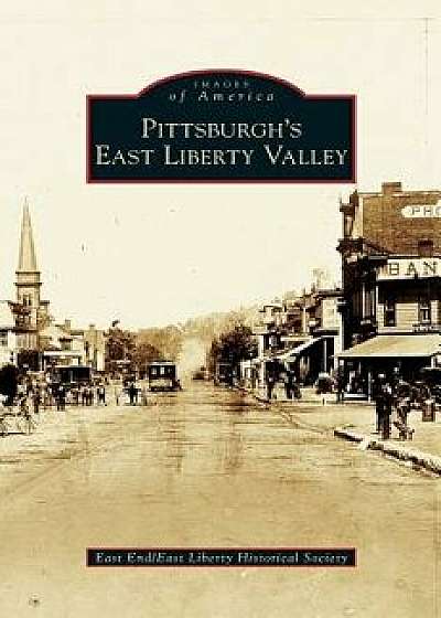Pittsburgh's East Liberty Valley/East End/East Liberty Historical Society
