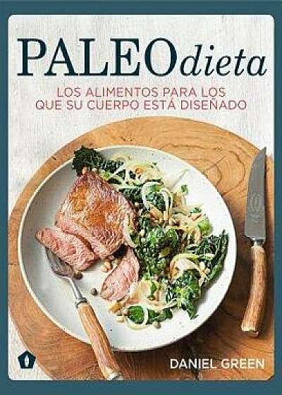 Paleodieta: Los Alimentos Para Los Que Su Cuerpo Está Diseńado, Paperback/Daniel Green