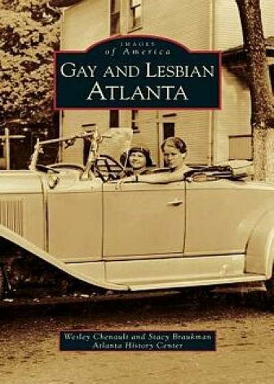 Gay and Lesbian Atlanta, Hardcover/Wesley Chenault