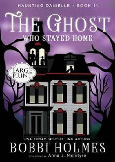 The Ghost Who Stayed Home, Paperback/Bobbi Holmes