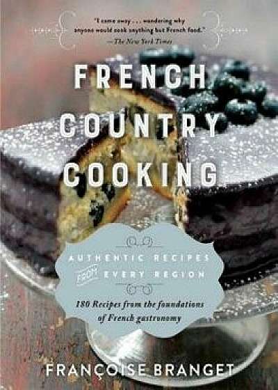 French Country Cooking: Authentic Recipes from Every Region, Paperback/Francoise Branget