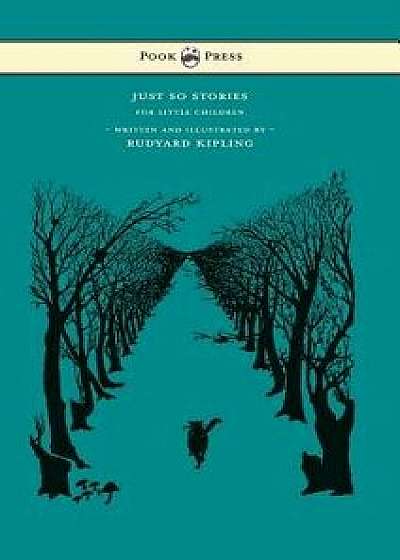 Just So Stories - For Little Children - Written and Illustrated by Rudyard Kipling, Hardcover/Rudyard Kipling