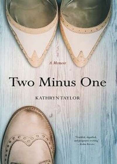Two Minus One: A Memoir, Paperback/Kathryn Taylor