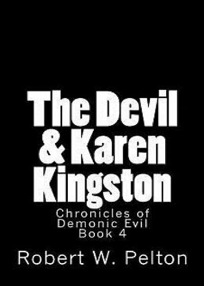 The Devil & Karen Kingston: A Documentary of a Demonic Battle for the Soul of a Retarded 13-Year Old, Paperback/Robert W. Pelton