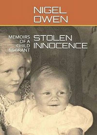 Stolen Innocence: Memoirs of a Child Migrant, Paperback/Nigel Owen