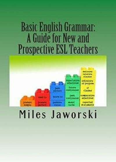 Basic English Grammar: A Guide for New and Prospective ESL Teachers: Celta Preparation, Paperback/Miles Jaworski