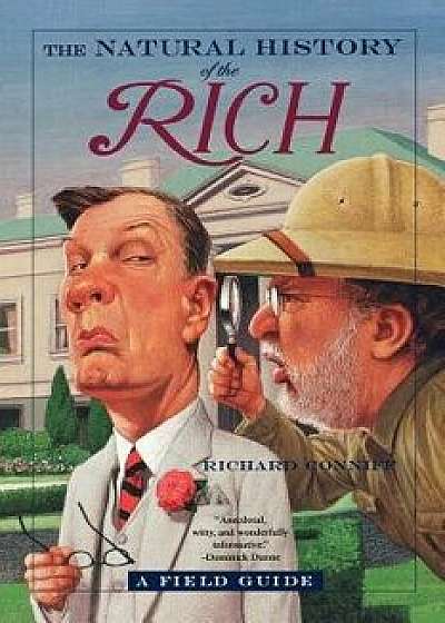 The Natural History of the Rich: A Field Guide, Paperback/Richard Conniff