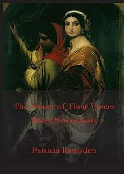 The Power of Their Voices: Biblical Women Speak, Paperback/Patricia Ramsden